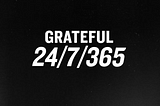 Quickly, the first three things I can think of I’m grateful for every day are… Don’t know there’s…