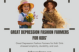 Great Depression Fashion Farmers for Kids’ Girls