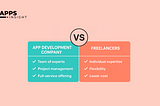 apWhy You Should Hire a Mobile App Development Company Instead of Freelancers