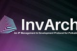 INTRODUCTION TO INVARCH NETWORK, AN IP MANAGEMENT AND DEVELOPMENT PROTOCOL FOR POLKADOT