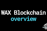 WAX Blockchain Overview