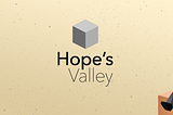 How we designed “Hope’s Valley”