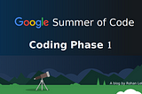 Commit, Push, Merge: GSoC Coding Phase 1