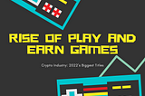 The Rise of Play and Earn Games in the Crypto Industry: 2022’s Biggest Titles