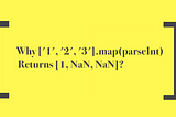 Why [‘1’, ‘2’, ‘3’].map(parseInt) Returns [1, NaN, NaN]?