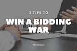 3 Tips to Win a Bidding War