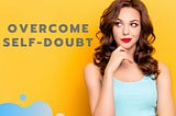 Overcome Self-Doubt