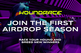 The Houndrace Season 1 Airdrop Campaign is ON with $150.000 in Prizes