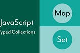 JavaScript — Getting Started with the Map and Set Typed Collections