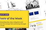 Pixels of the Week — April 27, 2025 Onboarding tips, bias mitigation and Steve the orange fish swimming through my brain.