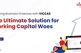 Boost Your Business Finances Now with VICCAS’ Working Capital Solution