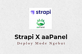 Strapi CMS X aaPanel. Deploy Mode Ngebut!