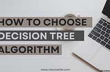 How to choose the Decision Tree Algorithm for different use cases.