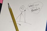 A doodle of a stick figure thinking “Why start with a sketch?”