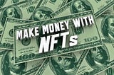 How to Make Money with NFTs in 2023 (Proven Methods)
