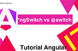 @switch vs ngSwitch— Angular 17: The newest version of Angular