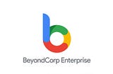 Understanding BeyondCorp: Google’s Zero Trust Security Model