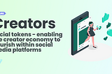 Social Tokens — Enabling the creator economy to flourish within social media platforms