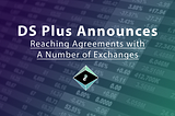DS Plus (PlusCoin) Announces Reaching Preliminary Agreements with A Number of Exchanges