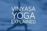 10 Key Elements of Vinyasa Flow Yoga you were Afraid to Ask About