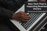 New Tech That Is Impacting Business Owners | Muhammad Babangida | Professional Overview