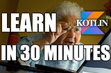 Kotlin for Dummies: Learn Kotlin in 30 minutes