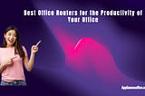 Best Office Routers for the Productivity of Your Office