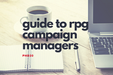 The Ultimate Guide to RPG Campaign Management