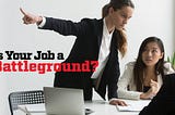 The Entrepreneur’s Source: Is Your Job a Battleground?