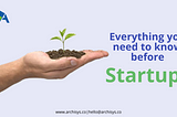 Points to Consider Before Starting a Startup | Archisys Helps