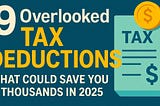 9 Overlooked Tax Deductions That Could Save You Thousands in 2025