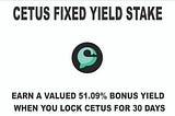 CETUS FIXED YIELD STAKE