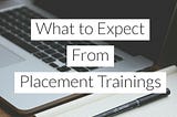 Placement Trainings — What to Expect