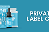 Benefits Of Starting A CBD Business With Private Label CBD Products
