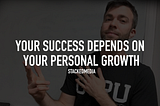 Entrepreneurial Success Depends on Your Personal Growth