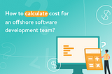 Budgeting for Business Growth: The Entrepreneur’s Guide to Offshore Software Development Cost…
