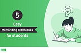 5 Easy Memorizing Techniques for Students to Score High in Exams