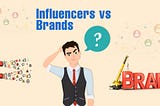 Influencers Vs Brands