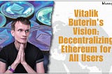 Ethereum’s Path to a More Open Future: Vitalik Buterin’s Vision