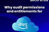 Why audit permissions and entitlements for AWS?