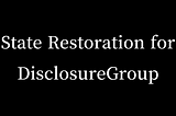 State Restoration for DisclosureGroup Expansion in SwiftUI List Rows