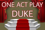 One Act Play(DUKE) by Wilbert Poquiz