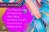 The Psychology of Patience: Why Bear Markets Create Tomorrow’s Millionaires