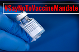 VACCINE MANDATE IS UNCONSTITUTIONAL & UNETHICAL.
