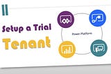 Microsoft Power Platform Setup a Trial Tenant