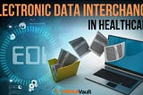 Electronic Data Interchange (EDI) In Healthcare And HIPAA