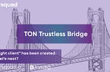 RSquad’s work on the TON/Ethereum bridge — the first stage is completed, a light client is created