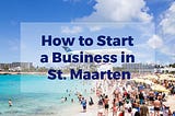 How to Start a Business in St. Maarten