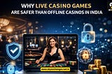 How SkyExchange Live Casino Games Offer Better Safety Than Offline Casinos in India