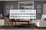 Lyx- Importância_da_Funcionalidade_no_Design_de_Interiores_de_Casa